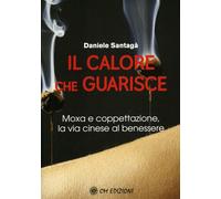 Libri Daniele SantagÃ - Il Calore Che Guarisce. Moxa E Coppettazione, La Via Ci