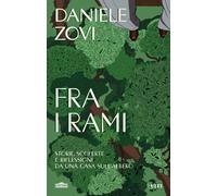 Libri Daniele Zovi - Fra I Rami. Storie, Scoperte E Riflessioni Da Una Casa Sull