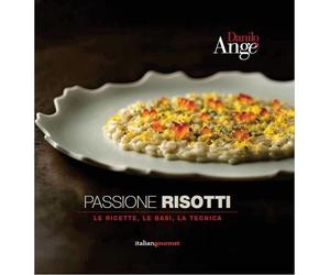 Libri Danilo AngÃ¨ - Passione Risotti. Le Ricette, Le Basi, La Tecnica