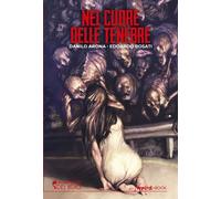 Libri Danilo Arona - Edoardo Rosati - Nel Cuore Delle Tenebre
