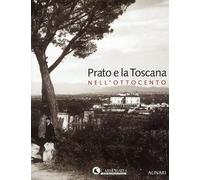 Prato e la Toscana nell'Ottocento - [Fratelli Alinari]