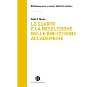 Libri Danilo Deana - Lo Scarto E Deselezione Nelle Biblioteche Accademiche. Il C