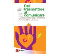 Dal trasmettere al comunicare. Non esiste comunicazione senza reciproco adattamento creativo