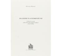 Da Leone X a Clemente VII. Scrittori toscani nella Roma dei papati medicei (1513-1534)