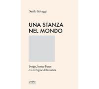 Libri Danilo Selvaggi - Una Stanza Nel Mondo. Borges, Ireneo Funes E La Vertigin