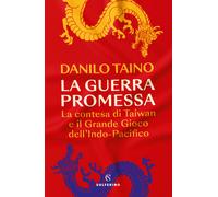 Libri Danilo Taino - La Guerra Promessa. La Contesa Di Taiwan E Il Grande Gioco
