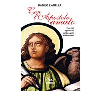 Libri Danilo Zanella - Con L'apostolo Amato. Esercizi Spirituali Sul Vangelo Di