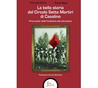 La bella storia del Circolo Sette Martiri di Casalino. Vol. 1: Dalla fondazione alla Liberazione.