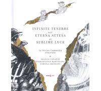 Libri Dante Alighieri - Infinite Tenebre Nell'eterna Attesa Di Sublime Luce. La