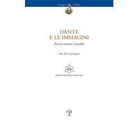 Libri Dante E Le Immagini. Poesia Retorica Visualita. Atti Del Convegno (Firenze