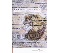 Libri D'Antiga Renato - La Venezia Nascente. Santi, Religione, Potere