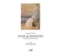 Libri D'anto' Gennaro - Echi Dal Silenzio. La Certosa Di San Martino. Ediz. Illu