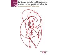 Libri Danza In Italia Nel Novecento E Oltre: Teorie, Pratiche, Identita (La)