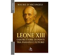 Libri D'Arcangeli Mauro - Leone XIII. Costruttore Di Ponti Tra Passato E Futuro