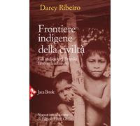 Libri Darcy Ribeiro - Frontiere Indigene Della Civilta. Gli Indios Del Brasile F