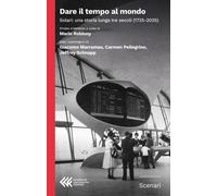 Libri Dare Il Tempo Al Mondo. Solari: Una Storia Lunga Tre Secoli (1725-2025)
