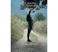 Libri Daria Capanna - Il Sogno Che Comincia Con La Luna