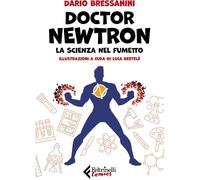 Libri Dario Bressanini - Doctor Newtron. La Scienza Nel Fumetto