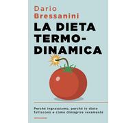 Libri Dario Bressanini - La Dieta Termodinamica. Perche Ingrassiamo, Perche Le D