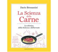 Libri Dario Bressanini - La Scienza Della Carne. La Chimica Della Bistecca E Del
