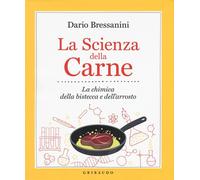 Libri Dario Bressanini - La Scienza Della Carne. La Chimica Della Bistecca E Del