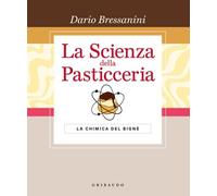 La scienza della pasticceria. La chimica del bignè. Le basi. Ediz. special...