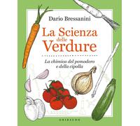 Libri Dario Bressanini - La Scienza Delle Verdure. La Chimica Del Pomodoro E Del