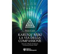 Libri Dario Canil - Karuna Reiki: La Via Della Compassione. Manuale Ufficiale D