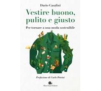 Vestire Buono, Pulito E Giusto. Per Tornare A Una Moda Sostenibile