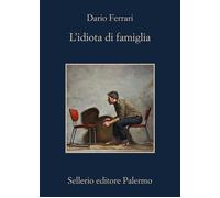 Libri Dario Ferrari - L' Idiota Di Famiglia