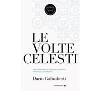 Libri Dario Galimberti - Le Volte Celesti. Vita Avventurosa Di Francesco Borromi