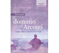 Libri Dario Morandi - Il Dominio Degli Arconti. L'aldila Puo Essere Un Posto Per