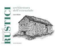 Libri Dario Muller - I Rustici. Architetture Dell'Essenziale