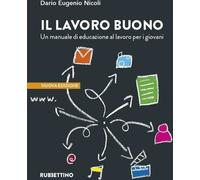 Libri Dario Nicoli - Il Lavoro Buono. Un Manuale Di Educazione Al Lavoro Per I G