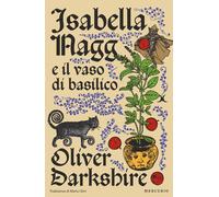 Libri Darkshire Oliver - Isabella Nagg E Il Vaso Di Basilico