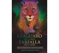 Libri Darling Khan Ya'Acov - Giaguaro Nel Corpo, Farfalla Nel Cuore. Storia Di U