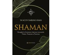 Libri Darling Khan Ya'Acov - Shaman. Risveglia Lo Sciamano Interiore Invocando P