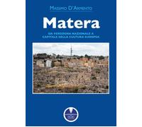 Libri D'Armento Massimo - Matera. Da Vergogna Nazionale A Capitale Della Cultura