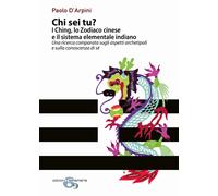 Libri D'Arpini Paolo - Chi Sei Tu? I Ching, Lo Zodiaco Cinese E Il Sistema Eleme