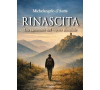 Libri D'Auria Michelangelo - Rinascita, Un Cammino Nel Vuoto Abitabile