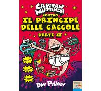 Capitan Mutanda contro il principe delle caccole. Vol. 2 - Pilkey Dav