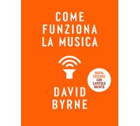 Libri David Byrne - Come Funziona La Musica. Nuova Ediz.