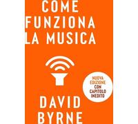 Libri David Byrne - Come Funziona La Musica. Nuova Ediz.