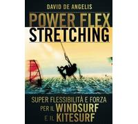 Libri David De Angelis - Power-Flex Stretching. I Segreti Della Super Flessibili