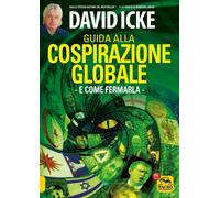 Libri David Icke - Guida Alla Cospirazione Globale. E Come Fermarla