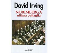 Libri David Irving - Norimberga Ultima Battaglia