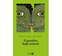 Libri David James Poissant - Il paradiso degli animali - 2015