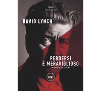 Libri David Lynch - Perdersi E Meraviglioso. Interviste Sul Cinema