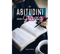 Libri David Mathis - Le Abitudini Della Grazia