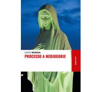 Libri David Murgia - Processo A Medjugorje